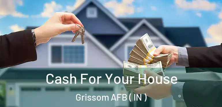  Cash For Your House Grissom AFB ( IN )