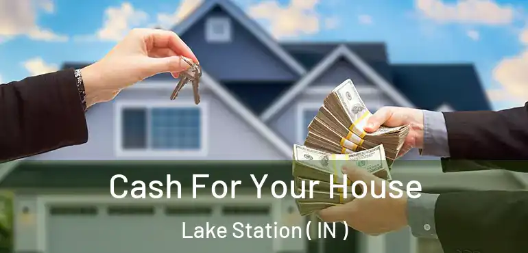  Cash For Your House Lake Station ( IN )