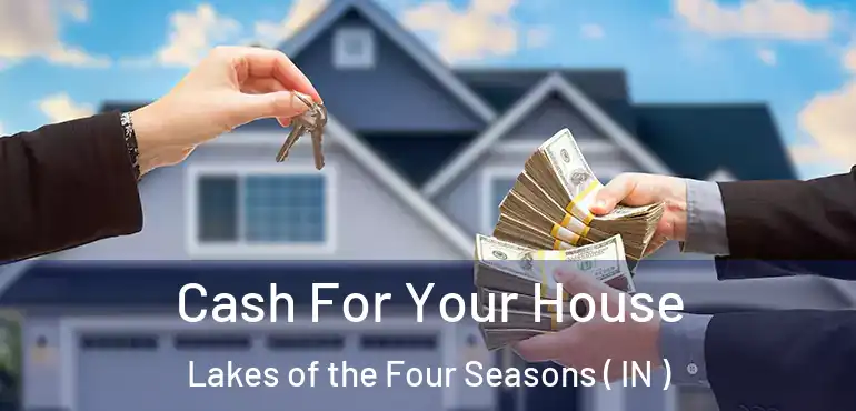Cash For Your House Lakes of the Four Seasons ( IN )