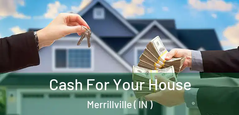 Cash For Your House Merrillville ( IN )