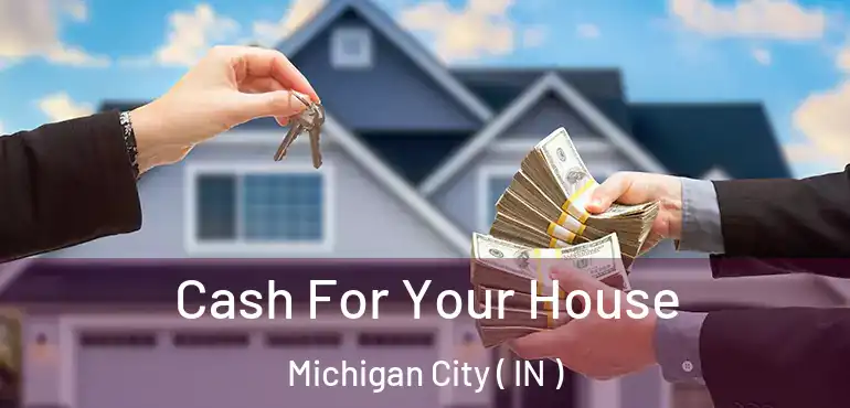  Cash For Your House Michigan City ( IN )