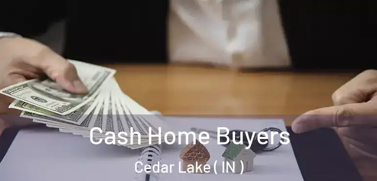  Cash Home Buyers Cedar Lake ( IN )