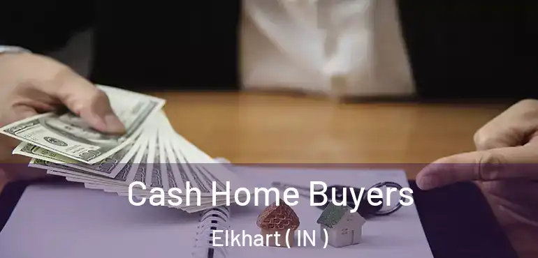  Cash Home Buyers Elkhart ( IN )