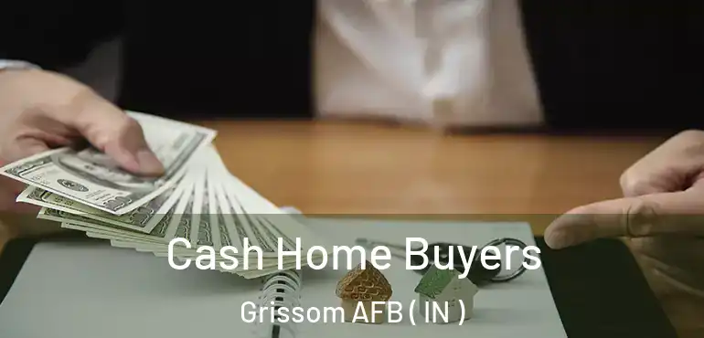 Cash Home Buyers Grissom AFB ( IN )