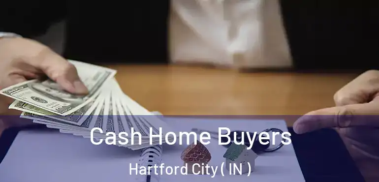  Cash Home Buyers Hartford City ( IN )