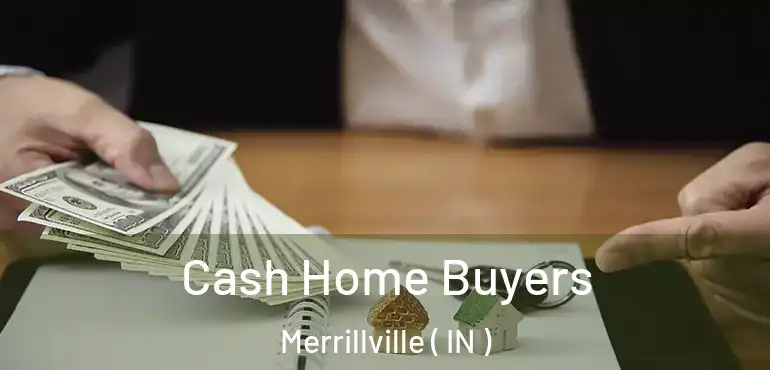 Cash Home Buyers Merrillville ( IN )