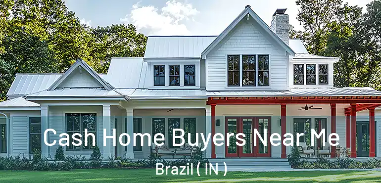 Cash Home Buyers Near Me Brazil ( IN )