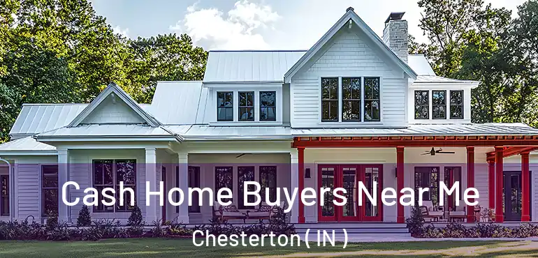 Cash Home Buyers Near Me Chesterton ( IN )