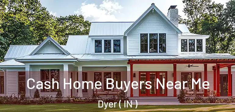 Cash Home Buyers Near Me Dyer ( IN )