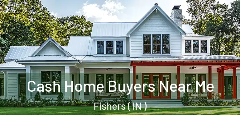 Cash Home Buyers Near Me Fishers ( IN )