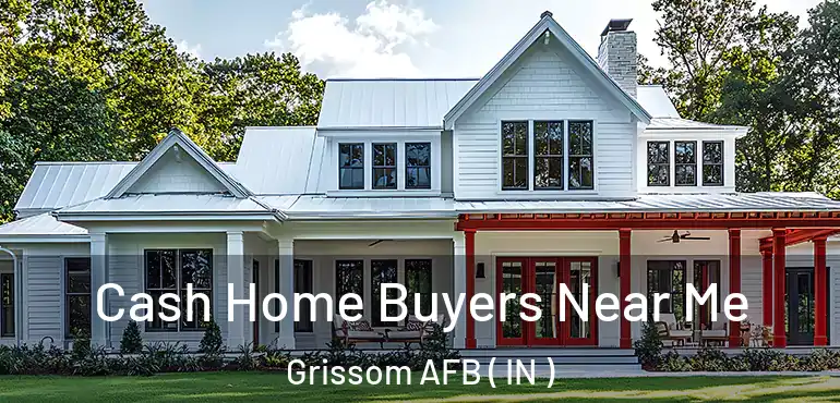 Cash Home Buyers Near Me Grissom AFB ( IN )