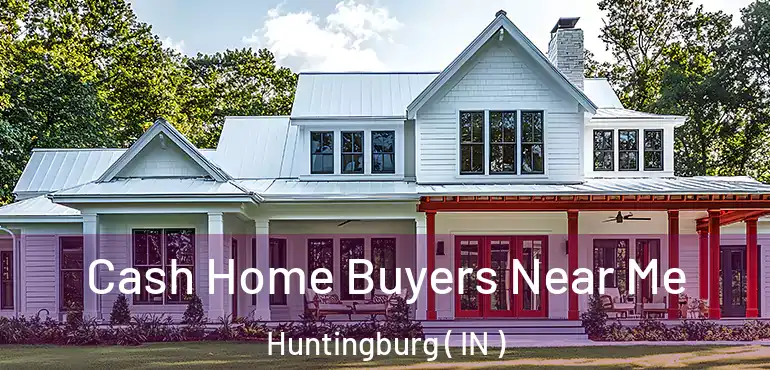 Cash Home Buyers Near Me Huntingburg ( IN )