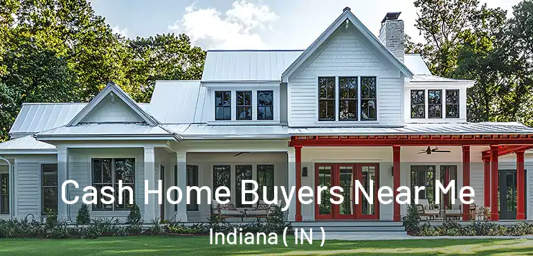 Cash Home Buyers Near Me Indiana ( IN )