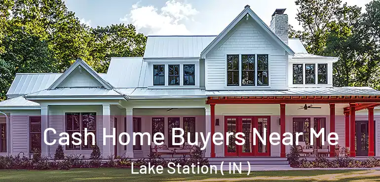 Cash Home Buyers Near Me Lake Station ( IN )