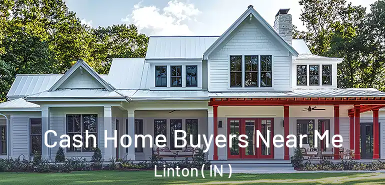 Cash Home Buyers Near Me Linton ( IN )