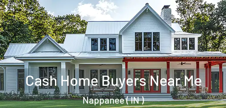 Cash Home Buyers Near Me Nappanee ( IN )