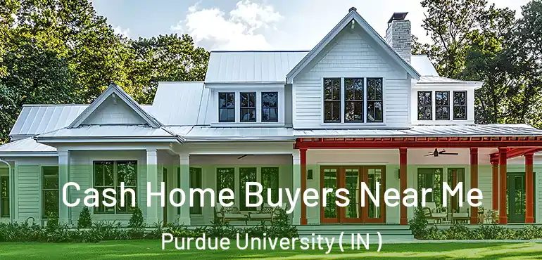 Cash Home Buyers Near Me Purdue University ( IN )