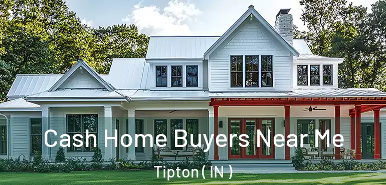 Cash Home Buyers Near Me Tipton ( IN )