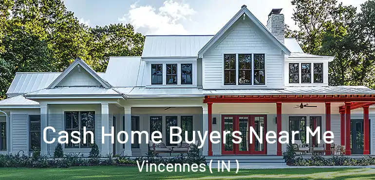 Cash Home Buyers Near Me Vincennes ( IN )