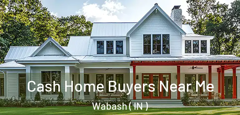 Cash Home Buyers Near Me Wabash ( IN )