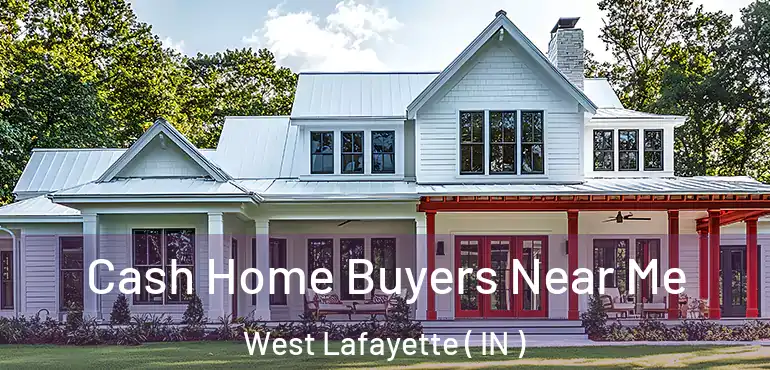 Cash Home Buyers Near Me West Lafayette ( IN )