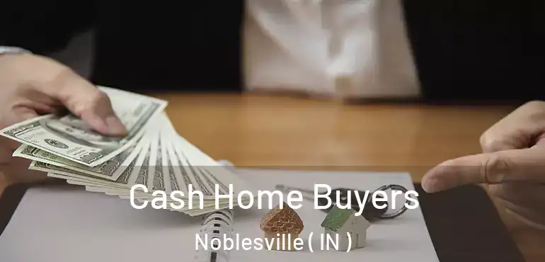  Cash Home Buyers Noblesville ( IN )