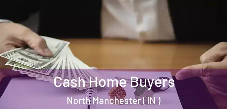 Cash Home Buyers North Manchester ( IN )