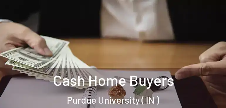  Cash Home Buyers Purdue University ( IN )