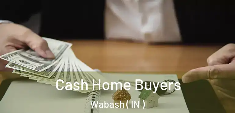  Cash Home Buyers Wabash ( IN )