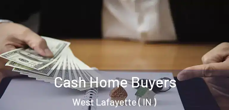 Cash Home Buyers West Lafayette ( IN )