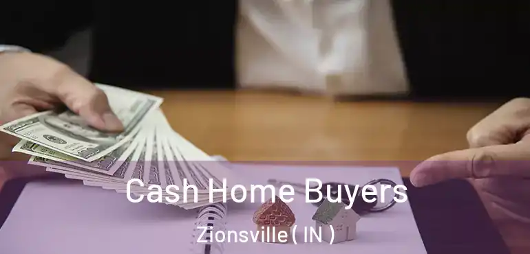 Cash Home Buyers Zionsville ( IN )