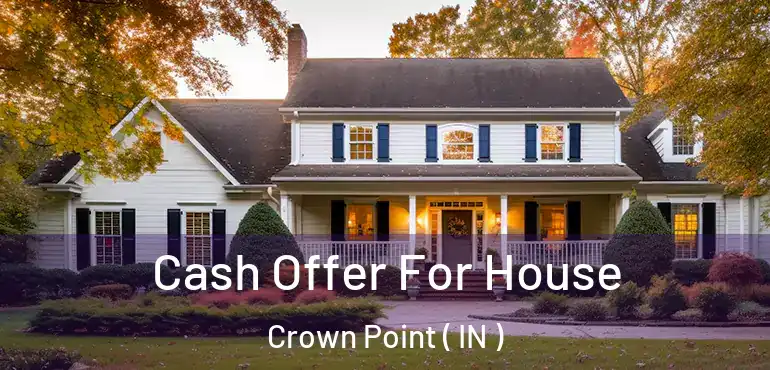  Cash Offer For House Crown Point ( IN )