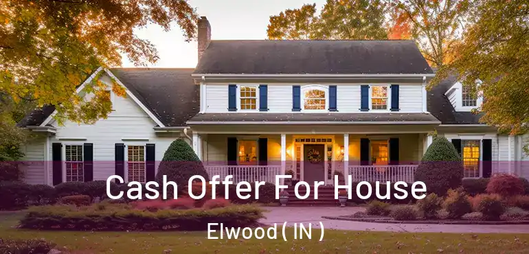 Cash Offer For House Elwood ( IN )