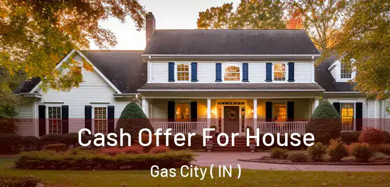 Cash Offer For House Gas City ( IN )