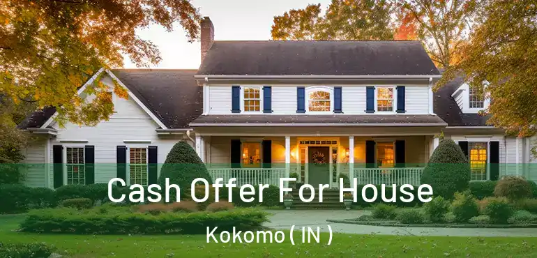  Cash Offer For House Kokomo ( IN )
