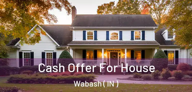  Cash Offer For House Wabash ( IN )