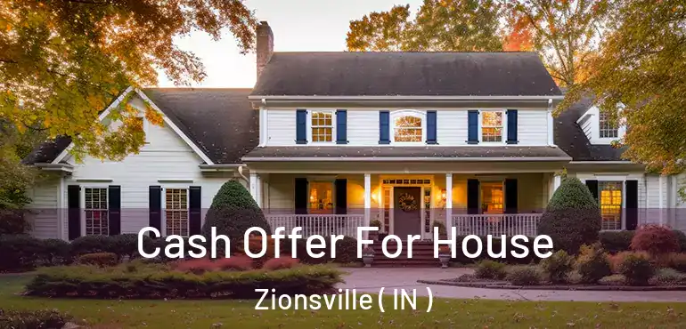 Cash Offer For House Zionsville ( IN )