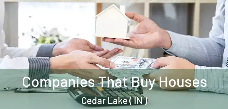 Companies That Buy Houses Cedar Lake ( IN )