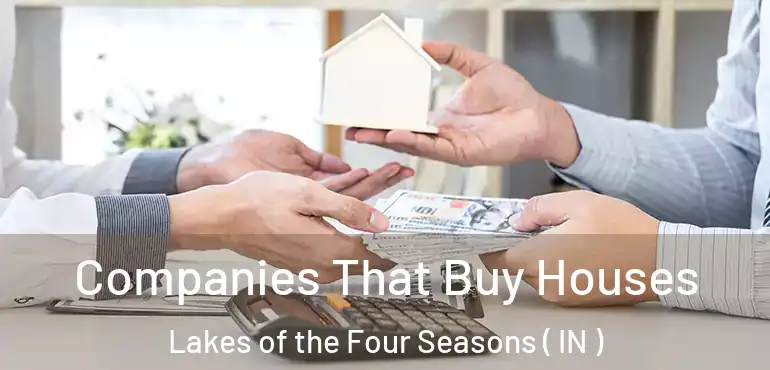 Companies That Buy Houses Lakes of the Four Seasons ( IN )
