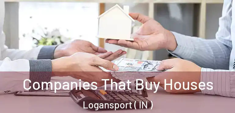 Companies That Buy Houses Logansport ( IN )