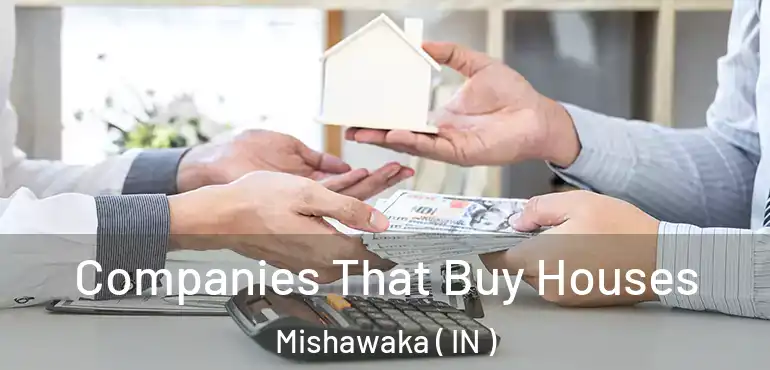 Companies That Buy Houses Mishawaka ( IN )