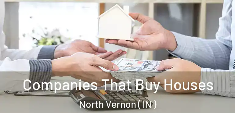 Companies That Buy Houses North Vernon ( IN )