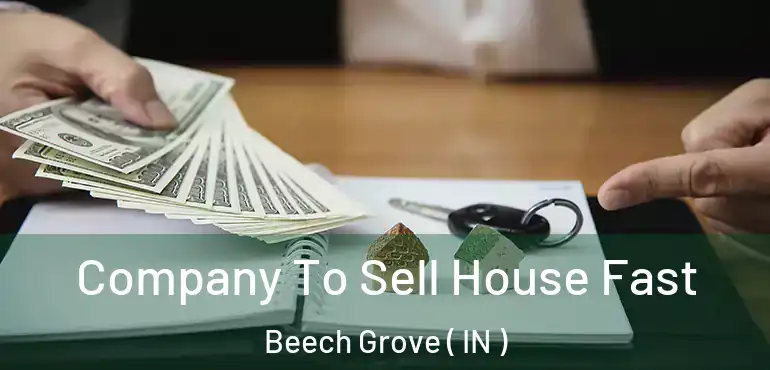  Company To Sell House Fast Beech Grove ( IN )