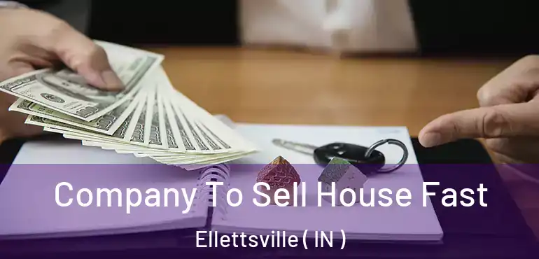 Company To Sell House Fast Ellettsville ( IN )