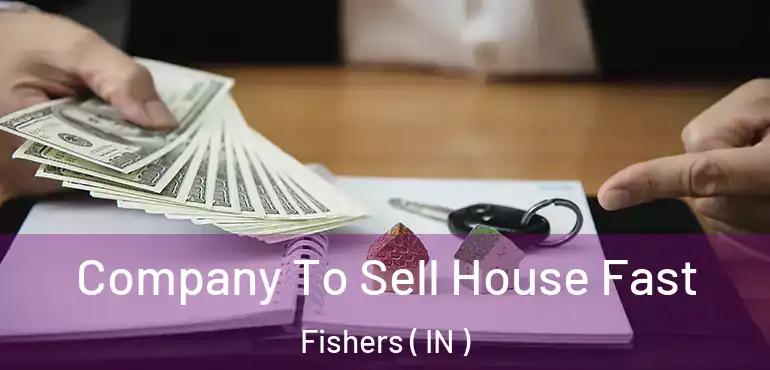 Company To Sell House Fast Fishers ( IN )