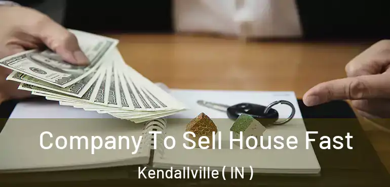 Company To Sell House Fast Kendallville ( IN )