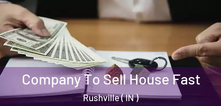 Company To Sell House Fast Rushville ( IN )