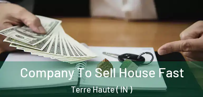 Company To Sell House Fast Terre Haute ( IN )