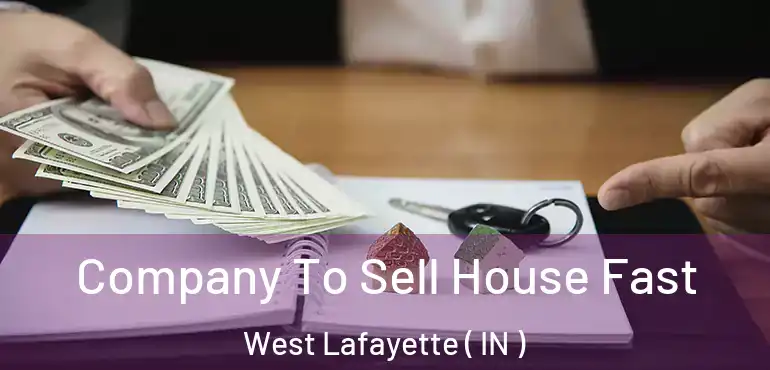 Company To Sell House Fast West Lafayette ( IN )