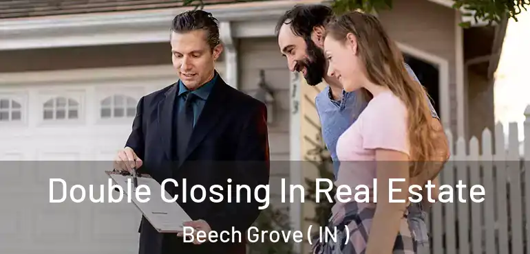 Double Closing In Real Estate Beech Grove ( IN )